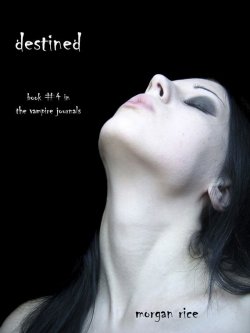 Книга "Destined" {The Vampire Journals} – Morgan Rice, Морган Райс, 2011