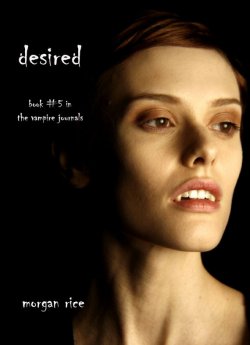 Книга "Desired" {The Vampire Journals} – Morgan Rice, Морган Райс, 2011