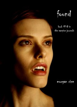 Книга "Found" {The Vampire Journals} – Morgan Rice, Морган Райс, 2012
