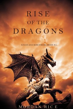 Книга "Rise of the Dragons" {Kings and Sorcerers} – Morgan Rice, Морган Райс, 2014