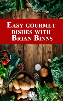 Книга "Easy Gourmet Dishes with Brian Binns" – Brian Binns
