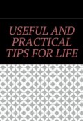Useful and practical tips for life (Алишер Абдалиев, Алишер Жаббарович Абдалиев)