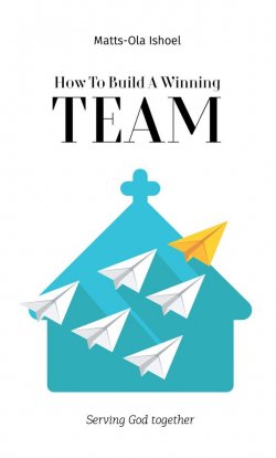 Книга "How To Build A Winning Team. Serving God Together" – Маттс-Ола Исхоел, Matts-Ola Ishoel, 2016