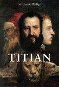 Книга "Titian" (Sir Claude Phillips)