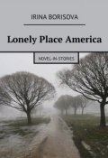 Lonely Place America. Novel-in-Stories (Irina Borisova)
