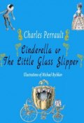 Cinderella or The Little Glass Slipper (Charles Perrault)