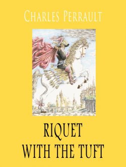Книга "Riquet with the tuft" – Charles Perrault