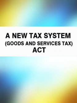 Книга "A New Tax System (Goods and Services Tax) Act" – Australia