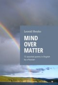 Mind Over Matter. 72 assorted poems in English by a Russian (Leonid Sboyko)