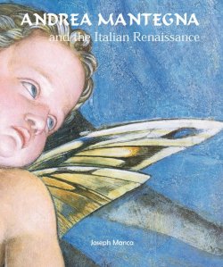 Книга "Andrea Mantegna and the Italian Renaissance" {Temporis} – Joseph  Manca