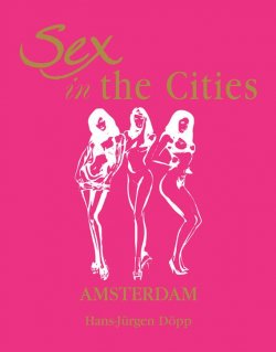 Книга "Sex in the Cities. Volume 1. Amsterdam" {Sex in the Cities} – Hans-Jürgen Döpp