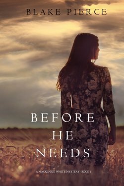 Книга "Before He Needs" {A Mackenzie White Mystery} – Блейк Пирс, 2017