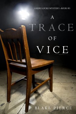 Книга "A Trace of Vice" {A Keri Locke Mystery} – Блейк Пирс, 2017