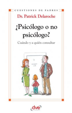 Книга "¿Psicólogo o no psicólogo? Cuándo y a quién consultar" {Cuestiones de padres} – Delaroche Patrick