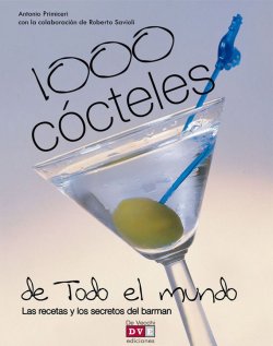 Книга "1000 cócteles de todo el mundo. Las recetas y los secretos del barman" – Primiceri Antonio, Savioli Roberto