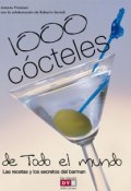 1000 cócteles de todo el mundo. Las recetas y los secretos del barman (Primiceri Antonio, Savioli Roberto)