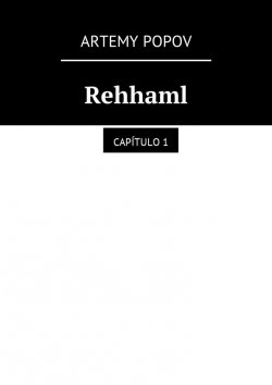 Книга "Rehhaml. Capítulo 1" – Artemy Popov