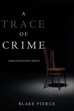 Книга "A Trace of Crime" {A Keri Locke Mystery} – Блейк Пирс