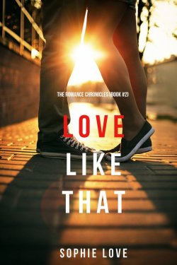 Книга "Love Like That" {The Romance Chronicles} – Софи Лав, 2017