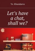 Let’s have a chat, shall we? (Ye. Khundaeva)