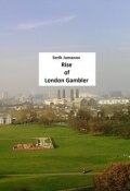 Rise of London Gambler. Second edition (Serik Jumanov)
