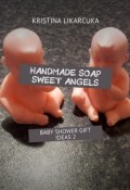Handmade soap sweet angels. Baby shower gift ideas (Kristina Likarcuka)