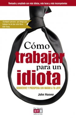 Книга "Cómo trabajar para un idiota" – Hoover John, 2011