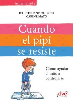 Книга "Cuando el pipí se resiste" {Así es la vida} – Dr. Clerget Stephane, Mayo Carine, 2016