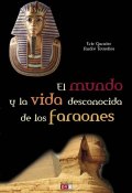 El mundo y la vida desconocida de los faraones (Garnier Eric, Tourelles Andre, 2012)