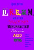 D.R.E.A.M. and other Draconic Resurrected Ethereal Acid Myths. Г.Р.Е.З.А. и иные Драконически Воскрешенные Эфирно-Кислотные Мифы (Олег Лутин)