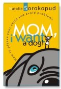 Mom, I want a dog. How to please your child and avoid problems (Natalie Sorokopud)