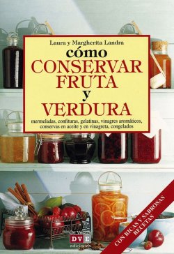 Книга "Cómo conservar fruta y verdura" – Landra Margherita, Landra Laura
