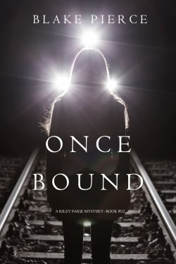 Книга "Once Bound" {A Riley Paige Mystery} – Блейк Пирс