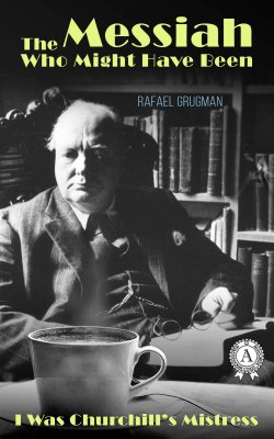 Книга "The Messiah Who Might Have Been I Was Churchill’s Mistress" – Rafael Grugman, 2018