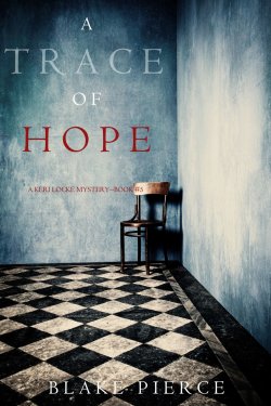 Книга "A Trace of Hope" {A Keri Locke Mystery} – Блейк Пирс, 2018