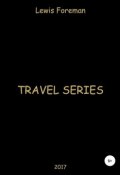 Travel Series. Full (Foreman Lewis, 2017)