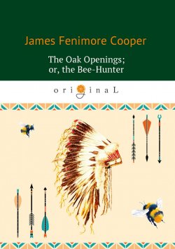 Книга "The Oak Openings; or the Bee-Hunter" – Джеймс Фенимор Купер, 1848