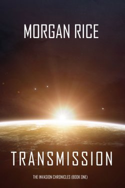 Книга "Transmission" {The Invasion Chronicles} – Морган Райс, 2018