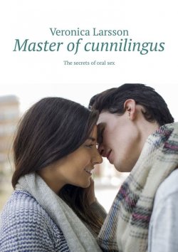 Книга "Master of cunnilingus. The secrets of oral sex" – Veronica Larsson