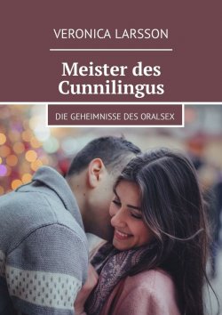 Книга "Meister des Cunnilingus. Die Geheimnisse des Oralsex" – Veronica Larsson