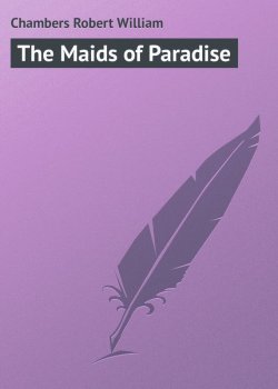 Книга "The Maids of Paradise" – Chambers Robert William, Robert Chambers