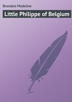 Книга "Little Philippe of Belgium" – Madeline Brandeis