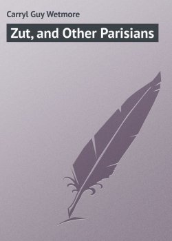 Книга "Zut, and Other Parisians" – Carryl Guy Wetmore, Guy Carryl
