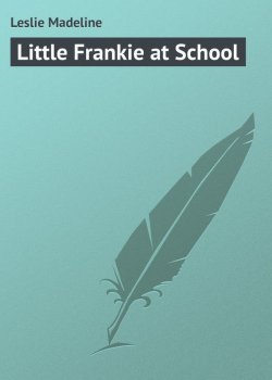Книга "Little Frankie at School" – Madeline Leslie