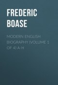 Modern English Biography (volume 1 of 4) A-H (Frederic Boase)