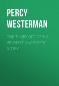The Third Officer: A Present-day Pirate Story (Westerman Percy Francis, Percy Westerman)