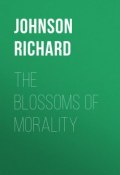 The Blossoms of Morality (M. (Arnaud) Berquin, Richard Johnson)