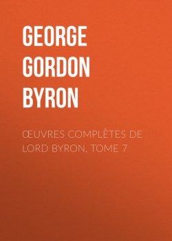 Книга "Œuvres complètes de lord Byron, Tome 7" – Джордж Гордон Байрон, Джордж Гордон Байрон