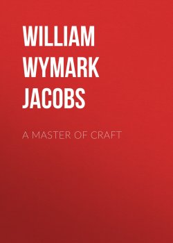 Книга "A Master Of Craft" – William Wymark Jacobs