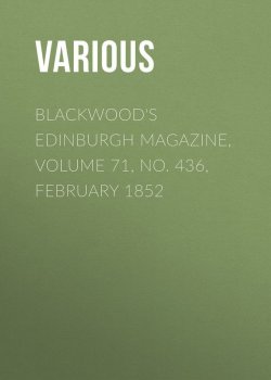 Книга "Blackwood's Edinburgh Magazine, Volume 71, No. 436, February 1852" – Various